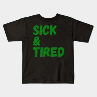 Sick & Tired (green) Kids T-Shirt